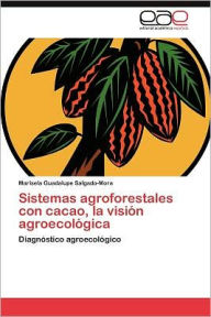 Sistemas agroforestales con cacao, la visión agroecológica Salgado-Mora Marisela Guadalupe Author