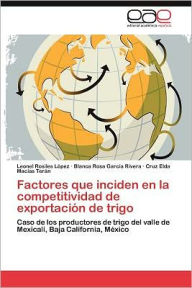 Factores Que Inciden En La Competitividad de Exportacion de Trigo Leonel Rosiles L. Pez Author