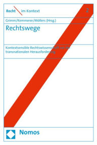 Rechtswege: Kontextsensible Rechtswissenschaft vor der transnationalen Herausforderung Dieter Grimm Editor