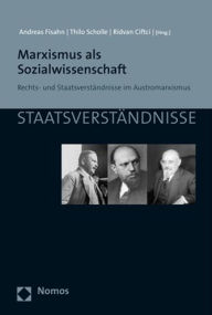 Marxismus als Sozialwissenschaft: Rechts- und Staatsverstandnisse im Austromarxismus Ridvan Ciftci Editor
