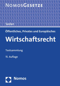 Offentliches, Privates und Europaisches Wirtschaftsrecht: Textsammlung, Rechtsstand: 15. Februar 2015 Helge Sodan Editor