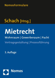 Mietrecht: Wohnraum - Gewerberaum - Pacht Klaus Schach Editor