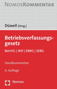 Betriebsverfassungsgesetz: BetrVG u WO u EBRG u SEBG Franz Josef Duwell Editor