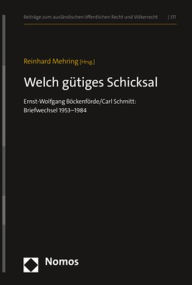 Welch gutiges Schicksal: Ernst-Wolfgang Bockenforde/Carl Schmitt: Briefwechsel 1953-1984 Reinhard Mehring Editor