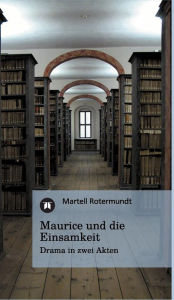 Maurice und die Einsamkeit Martell Rotermundt Author