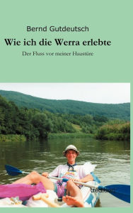 Wie ich die Werra erlebte Bernd Gutdeutsch Author