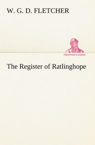 The Register of Ratlinghope W. G. D. Fletcher Author