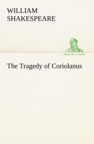 The Tragedy of Coriolanus William Shakespeare Author