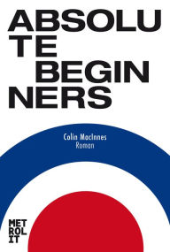 Absolute Beginners: Roman - Colin MacInnes