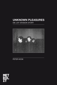Unknown Pleasures: Die Joy-Division-Story - Peter Hook