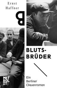 BlutsbrÃ¼der: Ein Berliner Cliquenroman Ernst Haffner Author