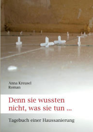 Denn sie wussten nicht, was sie tun ... Anna Kreusel Author
