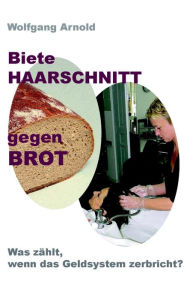Biete HAARSCHNITT gegen BROT Wolfgang Arnold Author