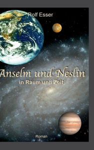 Anselm Und Neslin in Raum Und Zeit - Rolf Esser