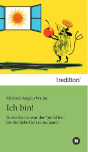 Ich Bin! Michael Angelo Writer Author