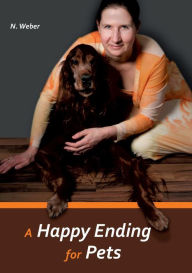 A Happy Ending for Pets Natascha Weber Author