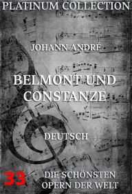 Belmont und Constanze: Die Opern der Welt Johann André Author