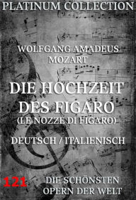 Die Hochzeit des Figaro: Die Opern der Welt Wolfgang Amadeus Mozart Author