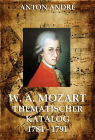 Mozarts thematischer Katalog Anton AndrÃ© Author