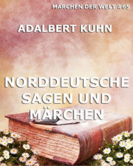 Norddeutsche Sagen und MÃ¤rchen Adalbert Kuhn Author