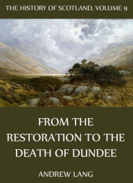 The History Of Scotland - Volume 9: From The Restoration To The Death Of Dundee Andrew Lang Author