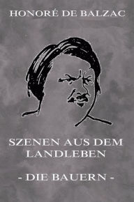 Szenen aus dem Landleben - Bauern Honore de Balzac Author