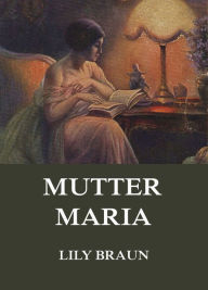 Mutter Maria Lily Braun Author