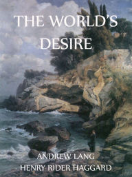 The World's Desire Andrew Lang Author