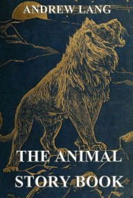 The Animal Story Book Andrew Lang Author