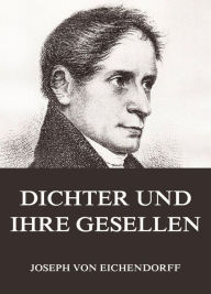 Dichter und ihre Gesellen Joseph von Eichendorff Author