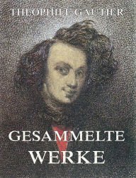 Gesammelte Werke - Theophile Gautier