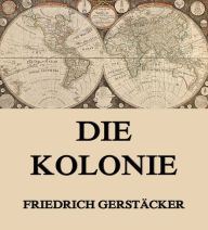 Die Kolonie Friedrich GerstÃ¤cker Author