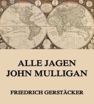 Alle jagen John Mulligan Friedrich GerstÃ¤cker Author