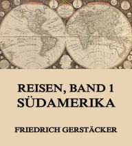 Reisen, Band 1 - SÃ¼damerika Friedrich GerstÃ¤cker Author