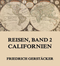 Reisen, Band 2 - Californien Friedrich GerstÃ¤cker Author