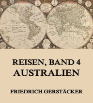 Reisen, Band 4 - Australien Friedrich GerstÃ¤cker Author