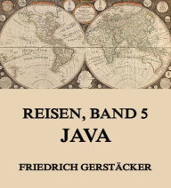 Reisen, Band 5 - Java Friedrich GerstÃ¤cker Author