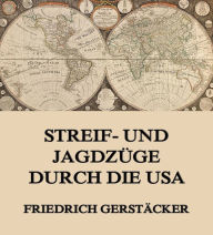 Streif- und JagdzÃ¼ge durch die USA Friedrich GerstÃ¤cker Author
