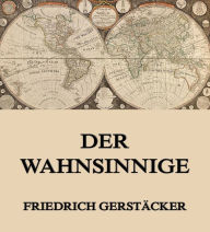 Der Wahnsinnige Friedrich GerstÃ¤cker Author