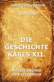 Die Geschichte Karls XII., KÃ¶nig von Schweden Voltaire Author