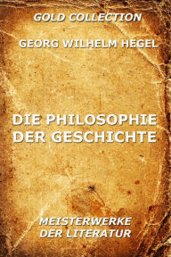 Die Philosophie der Geschichte Georg Wilhelm Hegel Author