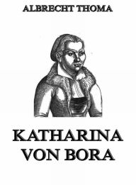 Katharina von Bora Albrecht Thoma Author