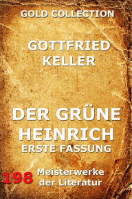 Der grüne Heinrich (Erste Fassung) Gottfried Keller Author