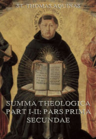 Summa Theologica Part I-II (Pars Prima Secundae) St. Thomas Aquinas Author