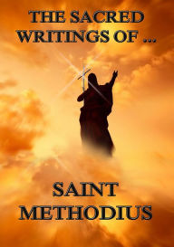 The Sacred Writings of Saint Methodius Saint Methodius Author
