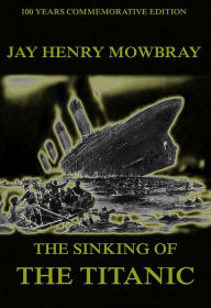 The Sinking Of The Titanic Jay Henry Mowbray Author