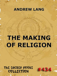 The Making Of Religion Andrew Lang Author