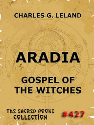 Aradia - Gospel Of The Witches Charles Godfrey Leland Author