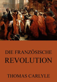 Die französische Revolution Thomas Carlyle Author