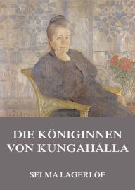 Die KÃ¶niginnen von KungahÃ¤lla Selma LagerlÃ¶f Author